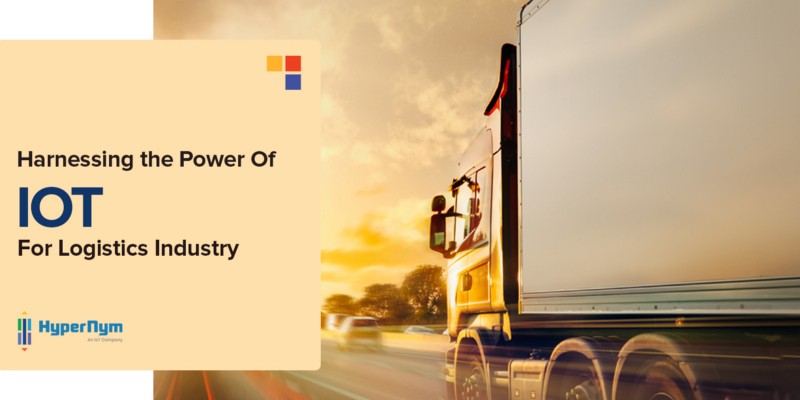 Harnessing the power of IoT For the Logistics Industry